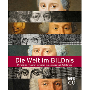 Die Welt im Bildnis - Porträts in Frankfurt zwischen Renaissance und Aufklärung