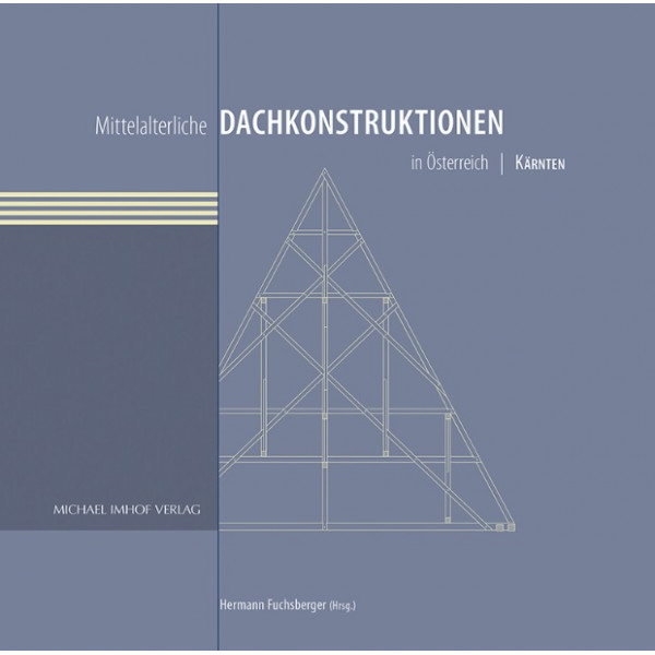 Mittelalterliche Dachkonstruktionen in Österreich Band 2