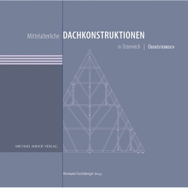 Mittelalterliche Dachkonstruktionen in Österreich Band 4