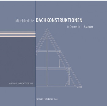 Mittelalterliche Dachkonstruktionen in Österreich Band 5