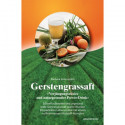 Gerstengrassaft - »Verjüngungselixier und naturgesunder Power-Drink«