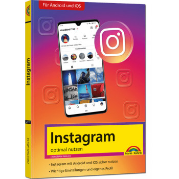 Instagram - optimal nutzen - Alle Funktionen anschaulich erklärt mit vielen Tipps und Tricks
