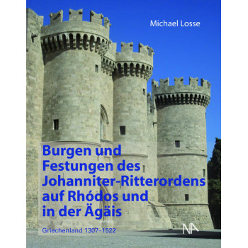 Burgen und Festungen des Johanniter-Ritterordens auf Rhodos und in der Ägäis (Griechenland 1307-152